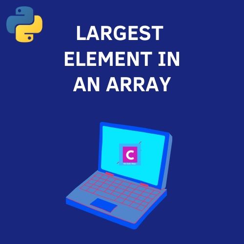 python 3 program to find the largest element in an array