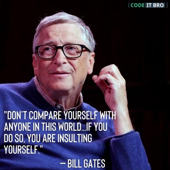 developer quotes - compare yourself with anyone - bill gates