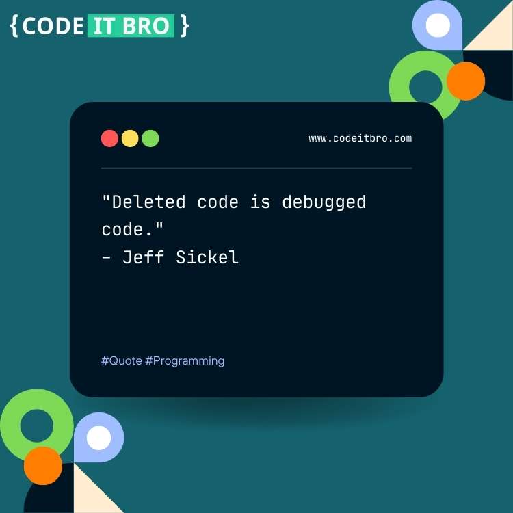 quotes about software engineering - deleted code is debugged code