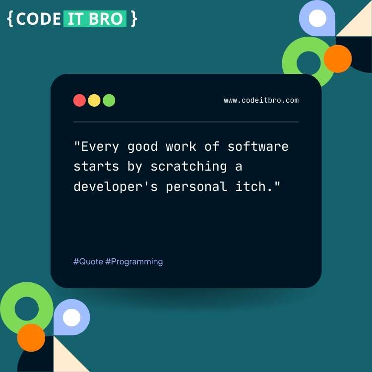 quotes about software engineering - good work software starts scratching developer's