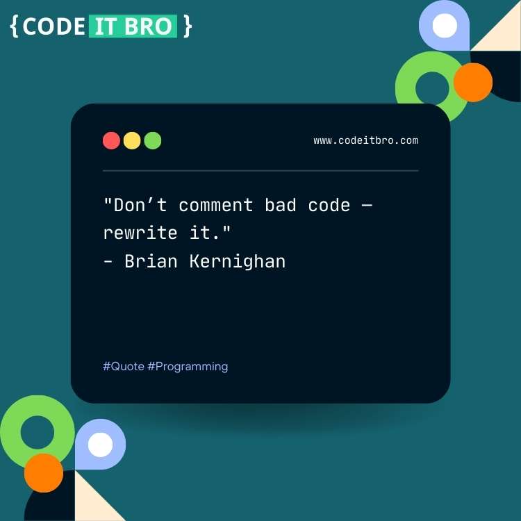 software development quotes - don't comment bad code rewrite it