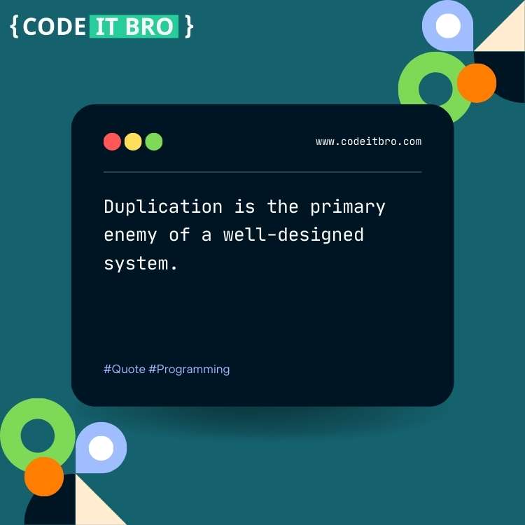 software development quotes - duplication is the primary enemy of well designed system